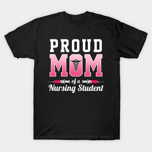 Proud mom of a nursing student T-Shirt by captainmood